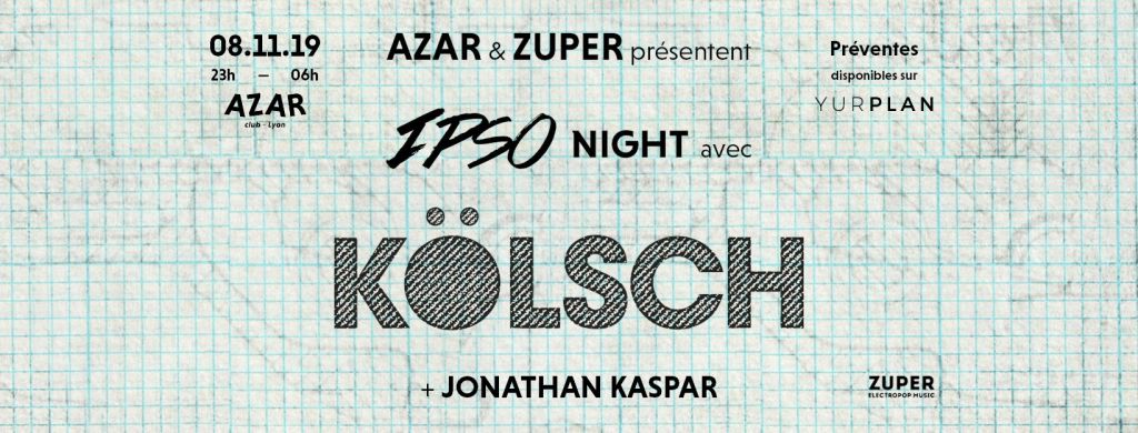Azar & Zuper pres. IPSO w/ Kölsch